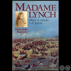 MADAME LYNCH. Mujer de mundo y de guerra - Autor: FERNANDO BAPTISTA - Año 1996